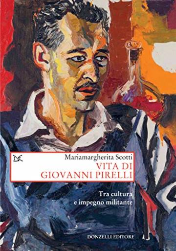 Vita di Giovanni Pirelli: Tra cultura e impegno militante